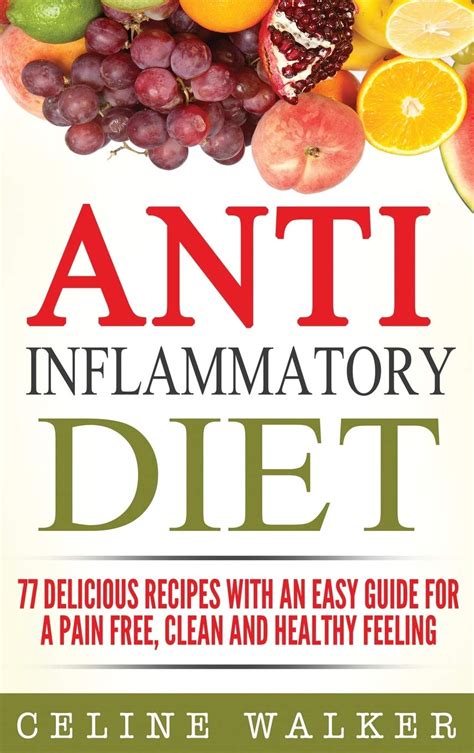 Anti Inflammatory Diet 77 Delicious Recipes With An Easy Guide For A