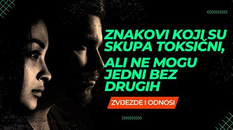 Horoskopski Znakovi Koji Su Skupa Toksi Ni Ali Ne Mogu Jedni Bez