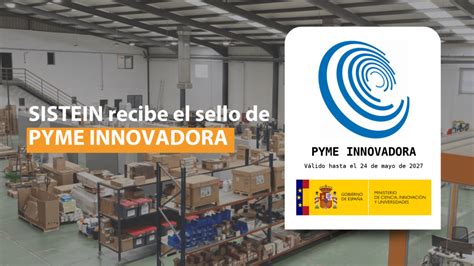 Sistein Recibe El Sello De Pyme Innovadora Sistein