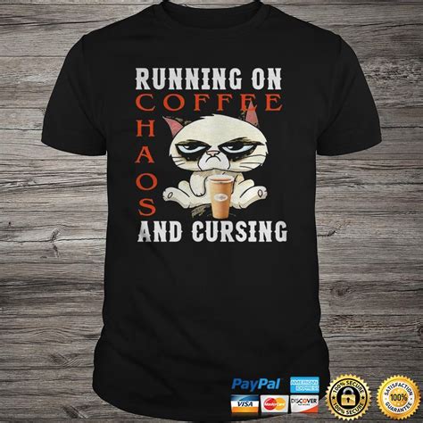 Cat Meme Running On Coffee Chaos And Cursing Shirt Shirt