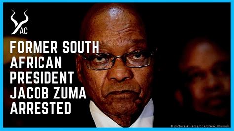 Former South African President Jacob Zuma Arrested Yac Youtube