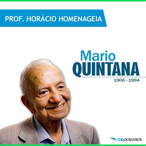 ProfHoraciohomenageia Mario Quintana Se me esqueceres só uma coisa