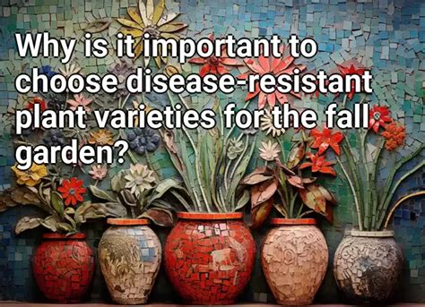 Why Is It Important To Choose Disease Resistant Plant Varieties For The Fall Garden Gardening