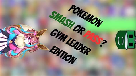 We Did Pokemon Smash Or Pass Gym Leader Edition Youtube