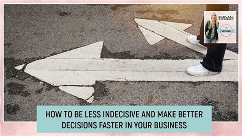 How To Be Less Indecisive And Make Better Decisions Faster