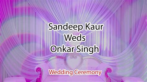 Sandeep Kaur Weds Onkar Singh Wedding Ceremony Live Dashmesh Studio