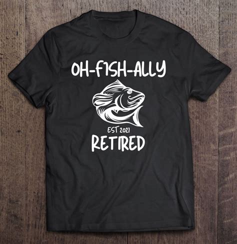 Mens O Fish Ally Retired Fishing Retirement Funny Gift