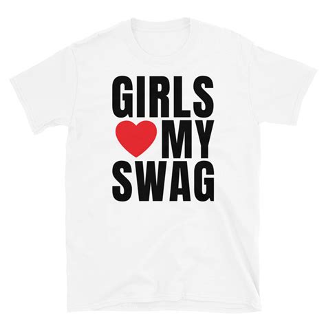 Girls Love My Swag T Shirt Trendy T Shirt Trendy Mens Shirt Etsy