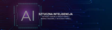 Sztuczna Inteligencja AI W Pracy Agencji Kreatywnej Marketingowej I