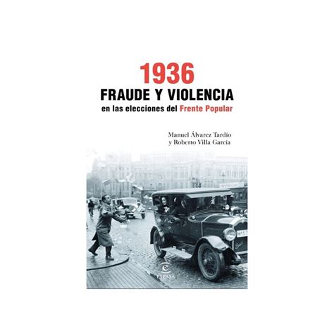 1936 Fraude Y Violencia En Las Elecciones Del Frente Popular