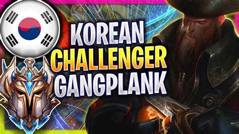 When Korean Challenger Plays Gangplank Top Korean Challenger