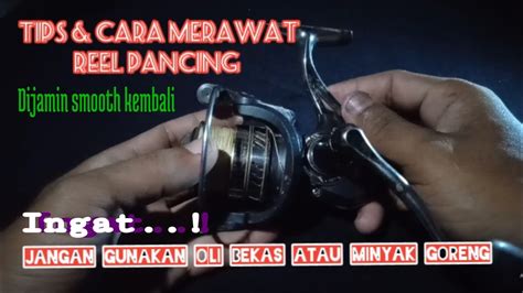 TIPS CARA MERAWAT REEL PANCING BIAR TETAP SMOOTH