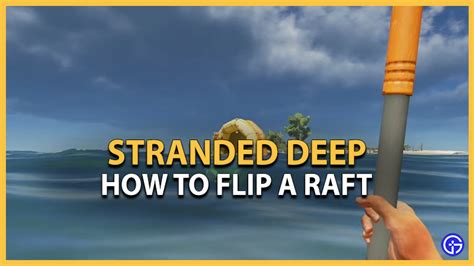 How To Flip A Raft In Stranded Deep Gamer Tweak