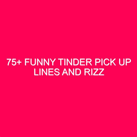 75+ Funny Tinder Pick Up Lines And Rizz