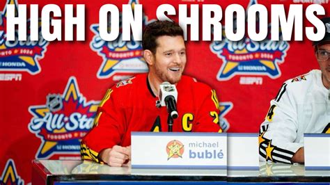 Michael Bublé Admits He Was High on Mushrooms at NHL All Star Bubba