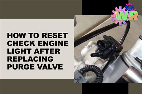 How To Reset Check Engine Light After Replacing Purge Valve Wheel Regions