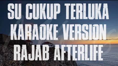 Su Cukup Terluka Karaoke Version Rajab Afterlife Youtube