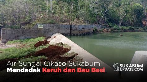 Air Sungai Cikaso Sukabumi Mendadak Keruh Dan Bau Besi Youtube