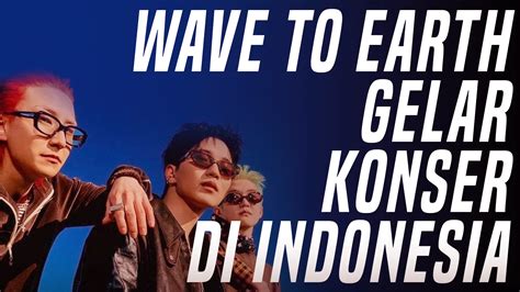 Wave To Earth Gelar Konser Di Indonesia Verona Pictures