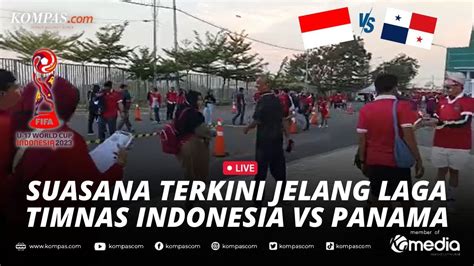 Live Suasana Terkini Jelang Laga Timnas Indonesia Vs Panama Youtube