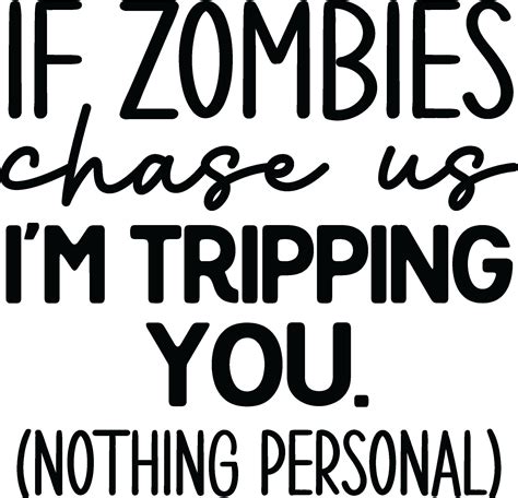 If Zombies Chase Us Im Tripping You Nothing Personal  Png Svg