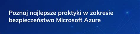 Poznaj Najlepsze Praktyki W Zakresie Bezpiecze Stwa Microsoft Azure