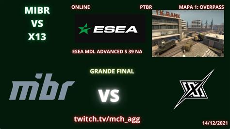 MIBR VS X13 OVERPASS MAPA 1 MD5 PTBR MCH ESEA MDL ADVANCED 39