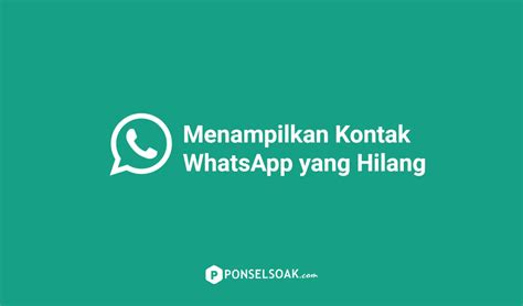 Cara Menampilkan Kontak Whatsapp Yang Tidak Muncul Hilang