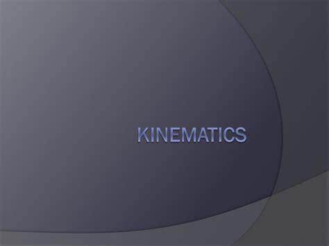 Ppt Kinematics Powerpoint Presentation Free Download Id 6362118