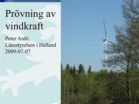 PPT Prövning av vindkraft Peter Ardö Länsstyrelsen i Halland 2009 07