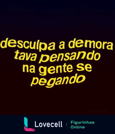 Figurinha Cantadas Ousadas Pensando Na Gente Se Pegando Para