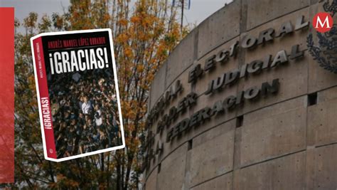 ¿tepjf Quiere Cancelar El Libro ¡gracias De Amlo Esto Dice El Proyecto Que Se Votará Mañana