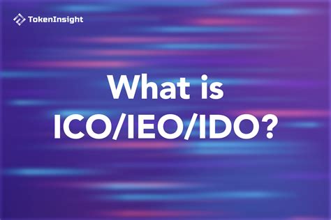 What Is Ico Ieo Ido Tokeninsight