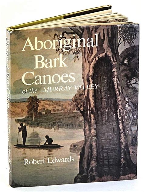 Aboriginal Bark Canoes Of The Murray Valley Robert Edwards