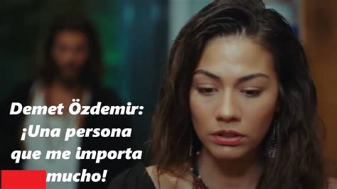 Demet Zdemir Una Persona Que Me Importa Mucho