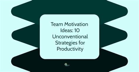 Team Motivation Ideas Unconventional Strategies For Productivity