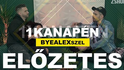 1kanapÉn Byealexszel ElŐzetes Youtube