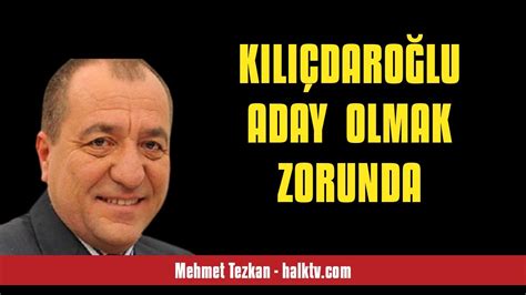 MEHMET TEZKAN KILIÇDAROĞLU ADAY OLMAK ZORUNDA SESLİ KÖŞE YAZISI