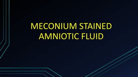 MECONIUM STAINED AMNIOTIC FLUID | PPT