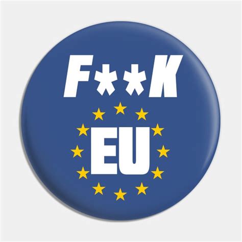 Fuck EU Anti European Union Brexit Brexit Pin TeePublic