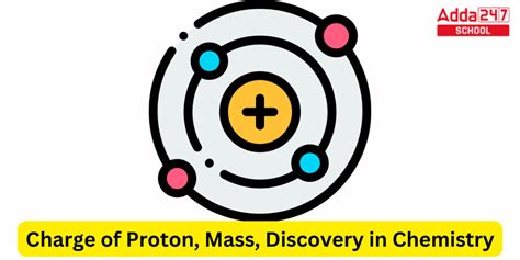 Charge of Proton, Mass, Discovery in Chemistry