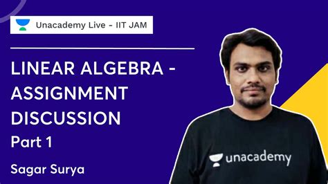 Linear Algebra Assignment Discussion Part 1 Sagar Surya Unacademy