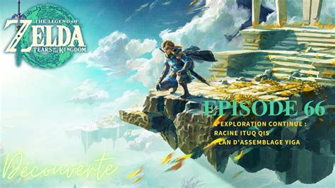 Zelda Totk Ep L Exploration Continue Racine Ituq Qis Et Plan D