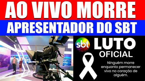 Luto No Sbt Morreu Agora Ao Vivo Grande Apresentador Da Tv Esposa Ficou