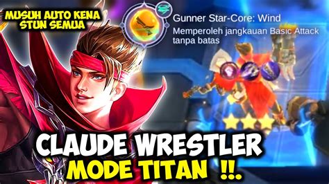 Claude Wrestler Mode Titan Starcore Gunner Wind Musuh Auto Kena Stun