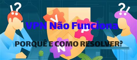 Vpn N O Conecta No Pc Ou Celular Porque E Como Fazer