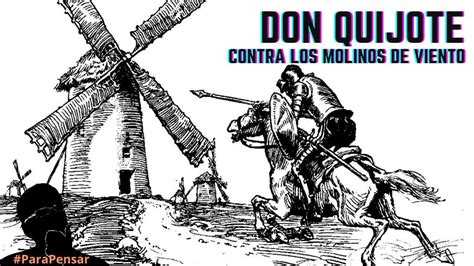 ¿qué Simboliza La Lucha De Don Quijote Contra Los Molinos De Viento