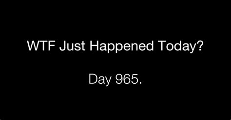 Day 965 Boneheads What The Fuck Just Happened Today