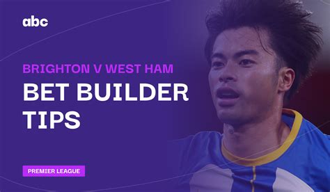 Brighton V West Ham Bet Builder Tips Andys Bet Club