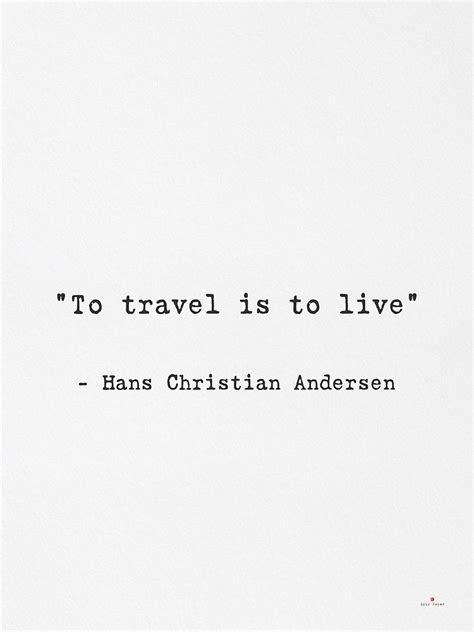 To Travel Is To Live Hans Christian Andersen Hans Christian Anderson